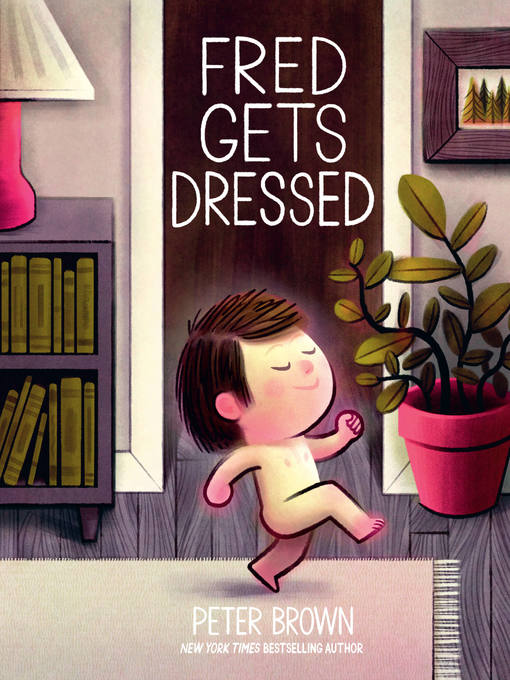 Title details for Fred Gets Dressed by Peter Brown - Available